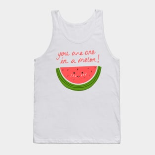 You Are One In A Melon Tank Top